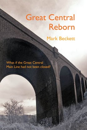 Great Central Reborn by Mark Beckett.